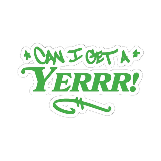 Can I Get a YERRR! (Green) Sticker