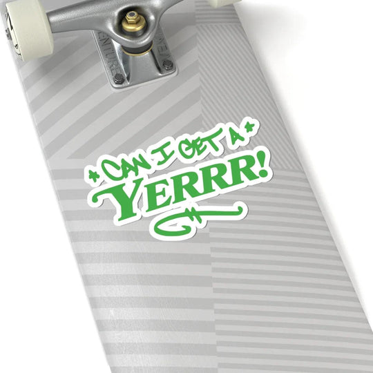 Can I Get a YERRR! (Green) Sticker