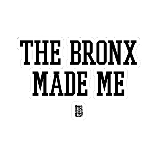 The Bronx Made Me Sticker