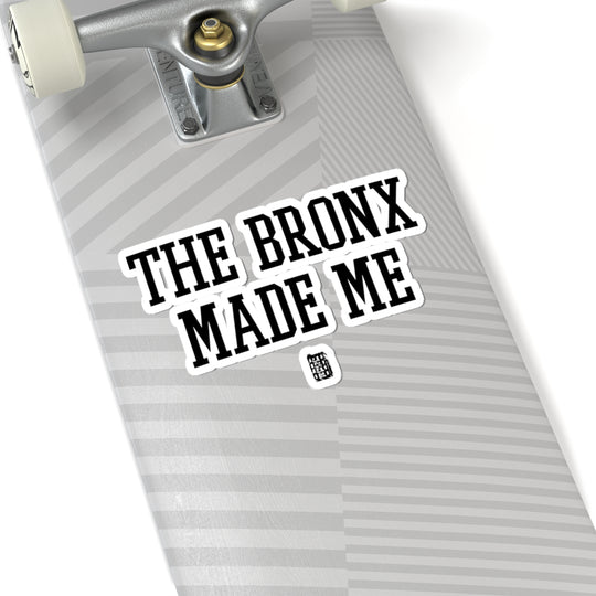 The Bronx Made Me Sticker
