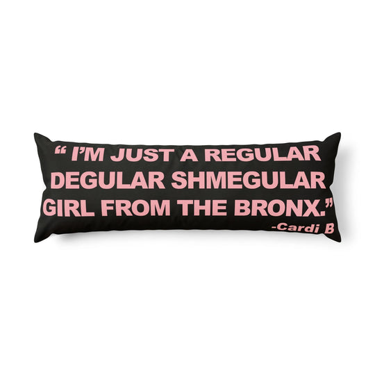 Body Pillow — “I’m Just a Regular Degular Shmegular Girl from the Bronx” Pink Quote Body Pillow by Bronx Native